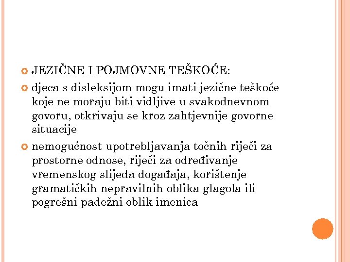 JEZIČNE I POJMOVNE TEŠKOĆE: djeca s disleksijom mogu imati jezične teškoće koje ne moraju