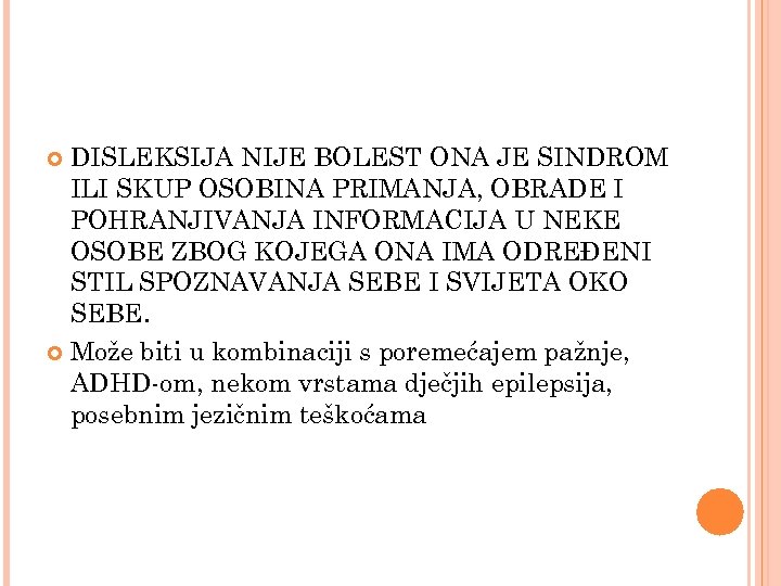 DISLEKSIJA NIJE BOLEST ONA JE SINDROM ILI SKUP OSOBINA PRIMANJA, OBRADE I POHRANJIVANJA INFORMACIJA