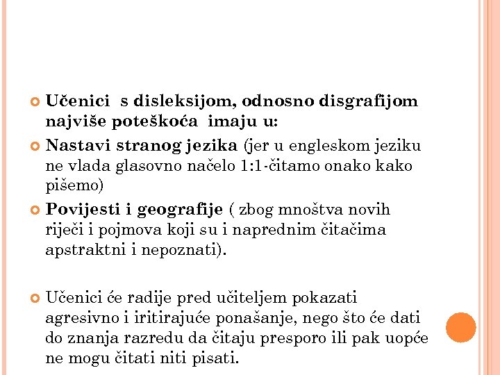 Učenici s disleksijom, odnosno disgrafijom najviše poteškoća imaju u: Nastavi stranog jezika (jer u