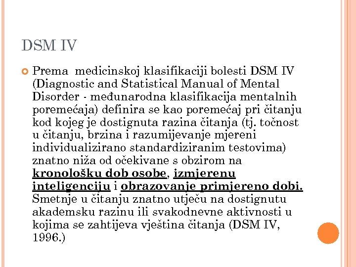 DSM IV Prema medicinskoj klasifikaciji bolesti DSM IV (Diagnostic and Statistical Manual of Mental