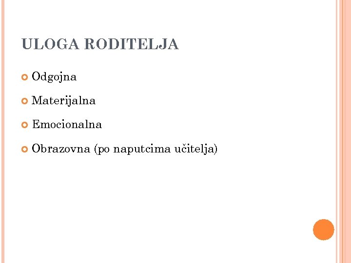 ULOGA RODITELJA Odgojna Materijalna Emocionalna Obrazovna (po naputcima učitelja) 