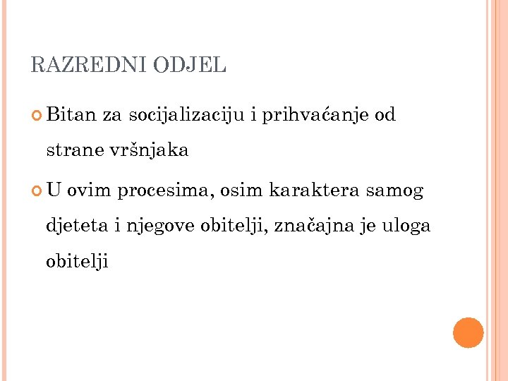RAZREDNI ODJEL Bitan za socijalizaciju i prihvaćanje od strane vršnjaka U ovim procesima, osim