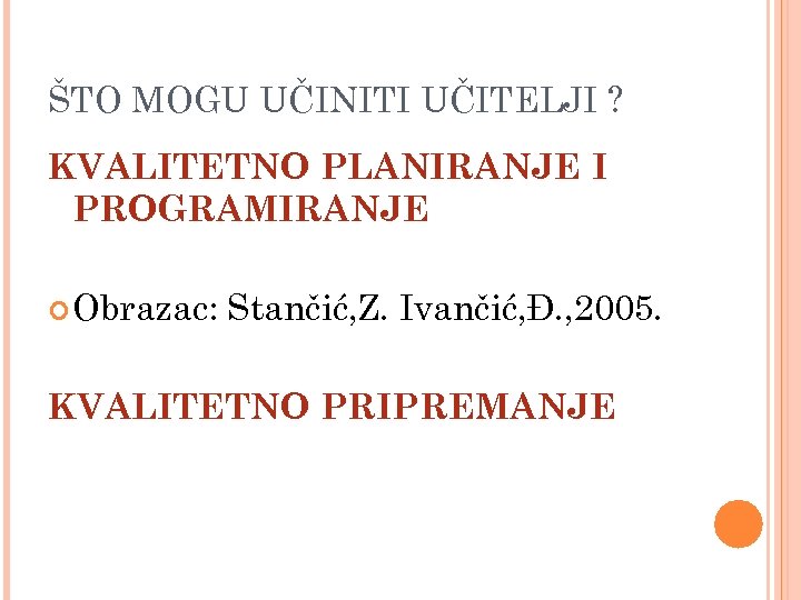 ŠTO MOGU UČINITI UČITELJI ? KVALITETNO PLANIRANJE I PROGRAMIRANJE Obrazac: Stančić, Z. Ivančić, Đ.