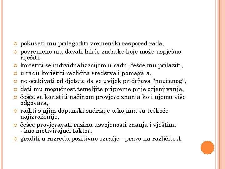  pokušati mu prilagoditi vremenski raspored rada, povremeno mu davati lakše zadatke koje može