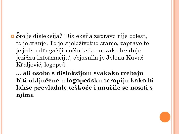  Što je disleksija? 'Disleksija zapravo nije bolest, to je stanje. To je cijeloživotno