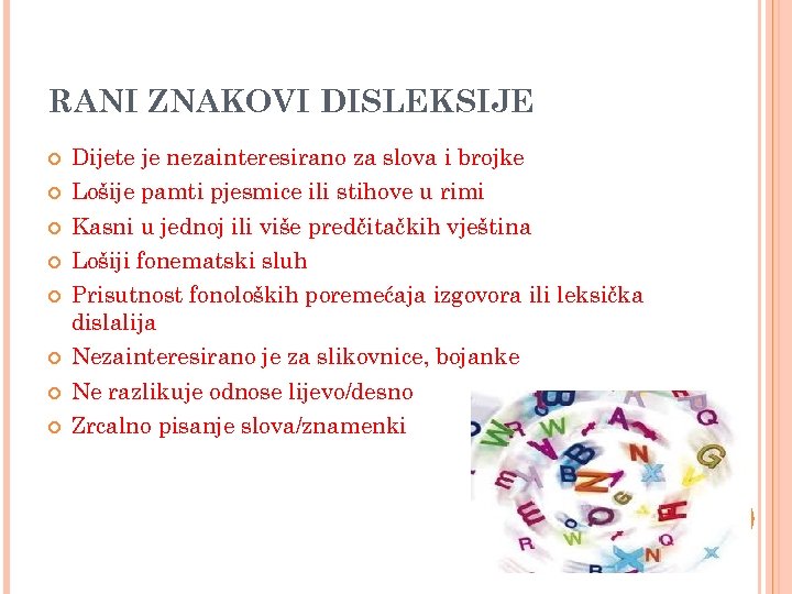 RANI ZNAKOVI DISLEKSIJE Dijete je nezainteresirano za slova i brojke Lošije pamti pjesmice ili