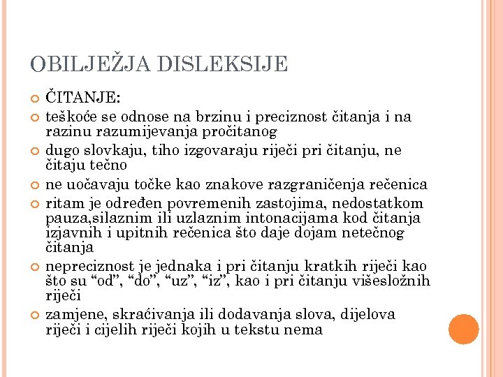 OBILJEŽJA DISLEKSIJE ČITANJE: teškoće se odnose na brzinu i preciznost čitanja i na razinu