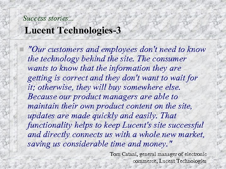 Success stories. . . Lucent Technologies-3 n "Our customers and employees don't need to