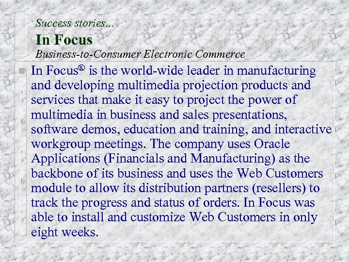 Success stories. . . In Focus Business-to-Consumer Electronic Commerce n In Focus® is the