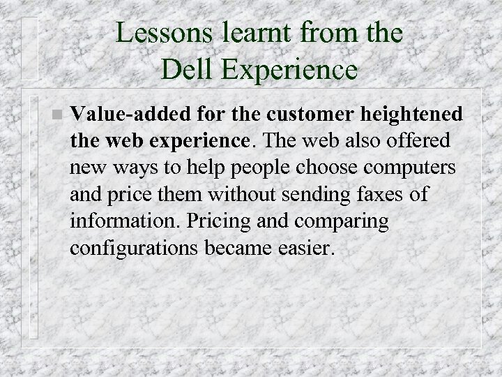 Lessons learnt from the Dell Experience n Value-added for the customer heightened the web