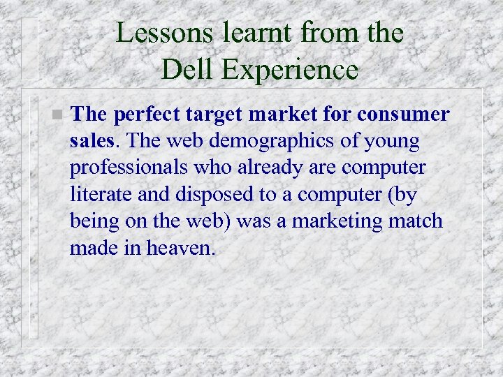 Lessons learnt from the Dell Experience n The perfect target market for consumer sales.