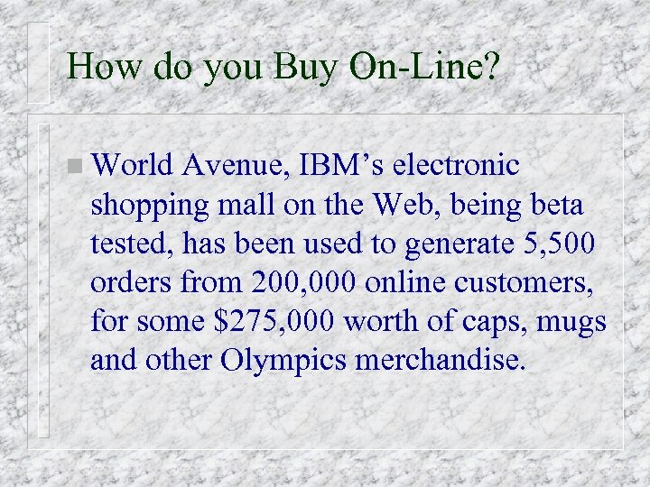 How do you Buy On-Line? n World Avenue, IBM’s electronic shopping mall on the