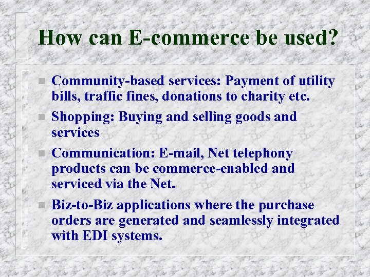 How can E-commerce be used? n n Community-based services: Payment of utility bills, traffic