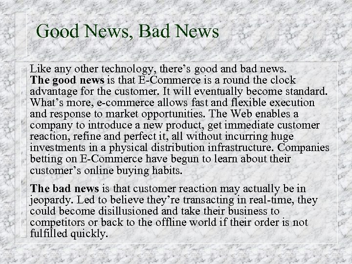 Good News, Bad News Like any other technology, there’s good and bad news. The