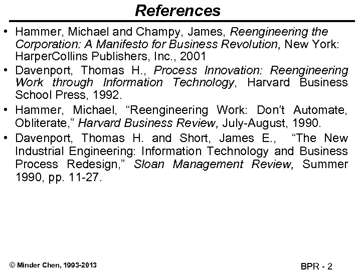 References • Hammer, Michael and Champy, James, Reengineering the Corporation: A Manifesto for Business