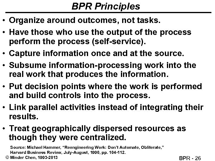 BPR Principles • Organize around outcomes, not tasks. • Have those who use the