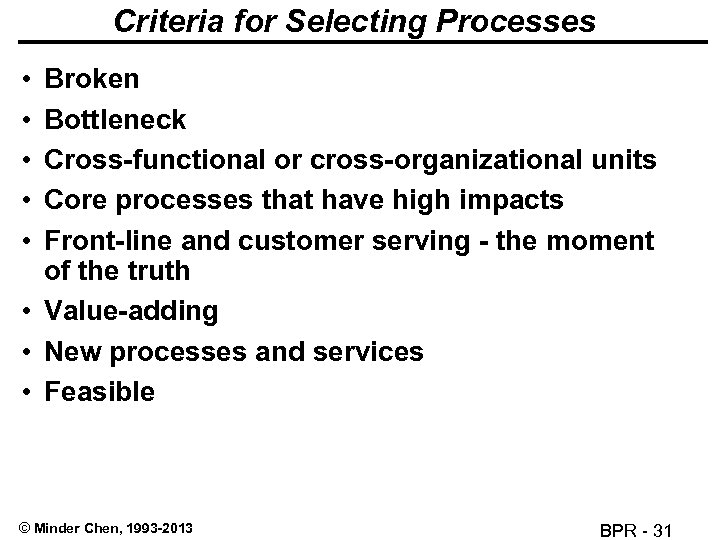 Criteria for Selecting Processes • • • Broken Bottleneck Cross-functional or cross-organizational units Core