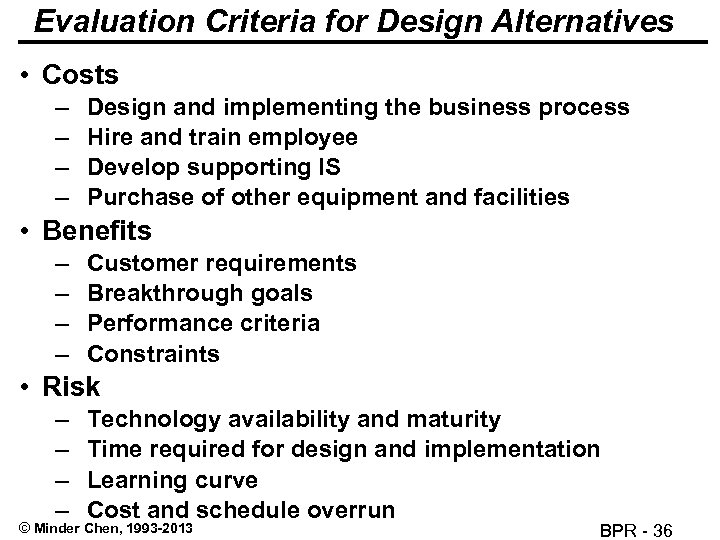 Evaluation Criteria for Design Alternatives • Costs – – Design and implementing the business