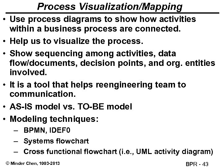 Process Visualization/Mapping • Use process diagrams to show activities within a business process are