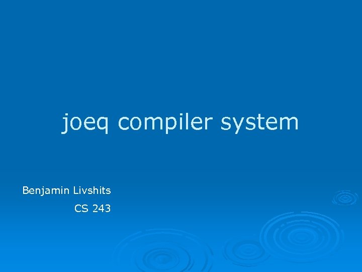 joeq compiler system Benjamin Livshits CS 243 