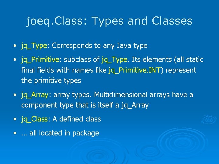 joeq. Class: Types and Classes • jq_Type: Corresponds to any Java type • jq_Primitive: