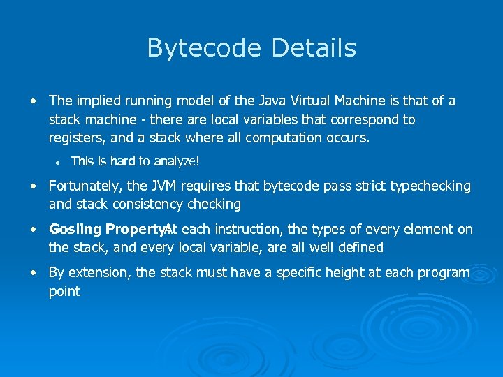 Bytecode Details • The implied running model of the Java Virtual Machine is that