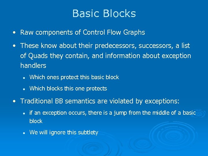 Basic Blocks • Raw components of Control Flow Graphs • These know about their