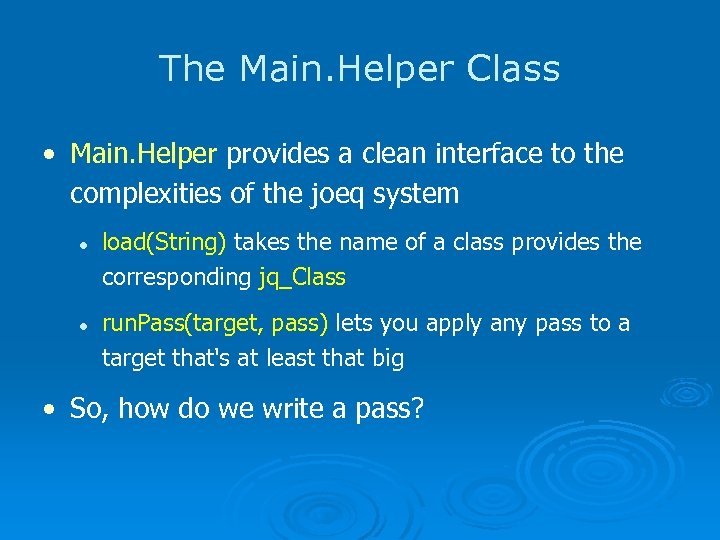 The Main. Helper Class • Main. Helper provides a clean interface to the complexities