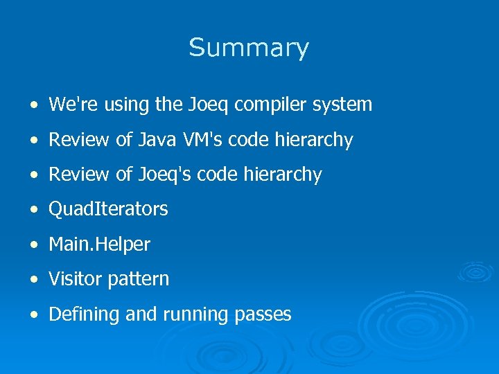 Summary • We're using the Joeq compiler system • Review of Java VM's code