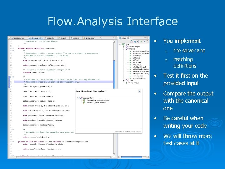 Flow. Analysis Interface • You implement 1. 2. the solver and reaching definitions •