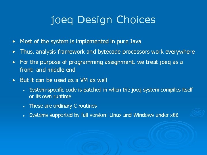 joeq Design Choices • Most of the system is implemented in pure Java •