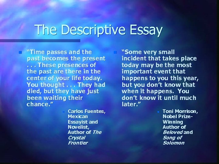 The Descriptive Essay n “Time passes and the past becomes the present. . .