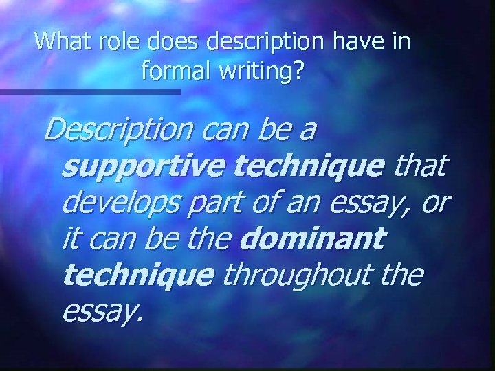 What role does description have in formal writing? Description can be a supportive technique