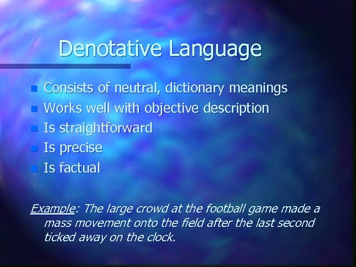 Denotative Language n n n Consists of neutral, dictionary meanings Works well with objective