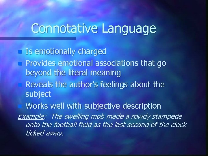 Connotative Language n n Is emotionally charged Provides emotional associations that go beyond the