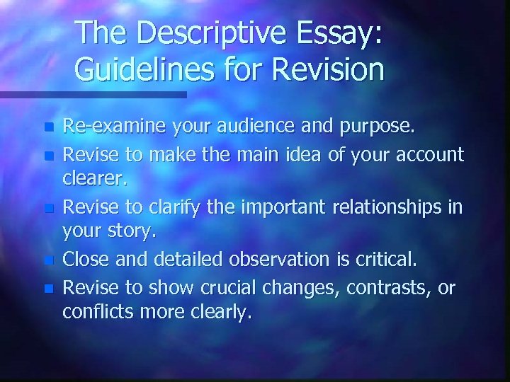 The Descriptive Essay: Guidelines for Revision n n Re-examine your audience and purpose. Revise