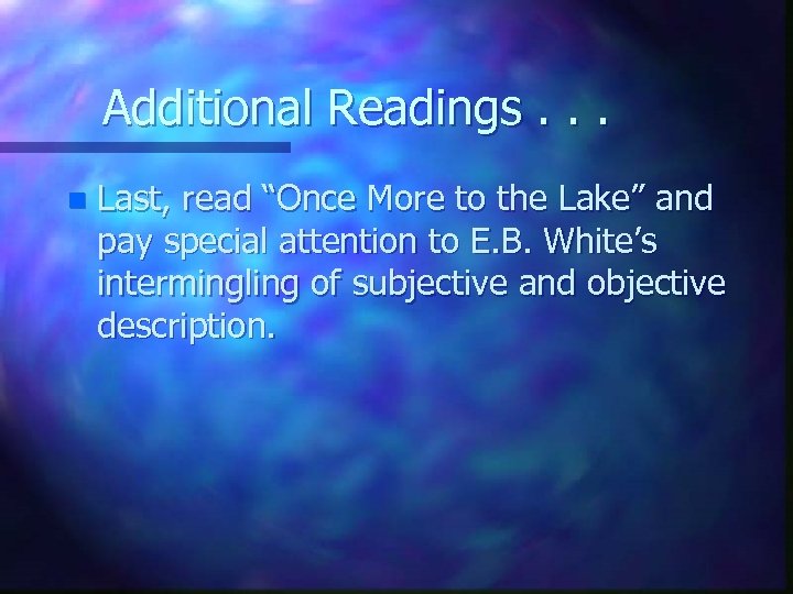 Additional Readings. . . n Last, read “Once More to the Lake” and pay