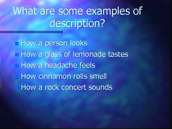 What are some examples of description? How a person looks n How a glass