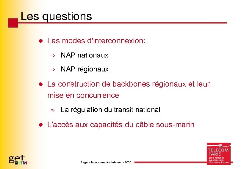 Les questions l Les modes d'interconnexion: ð ð l NAP nationaux NAP régionaux La