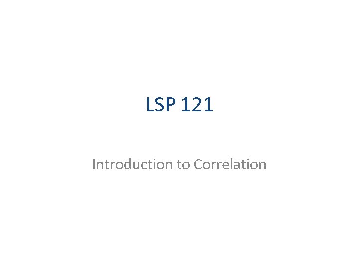 LSP 121 Introduction to Correlation 