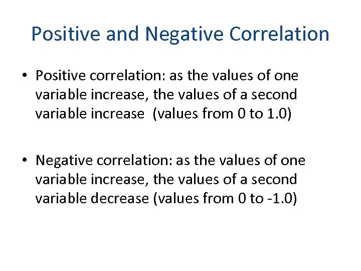 Positive and Negative Correlation • Positive correlation: as the values of one variable increase,