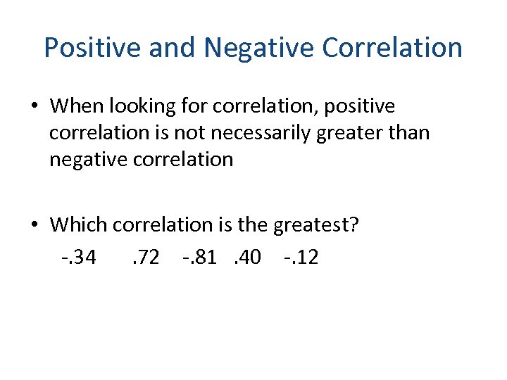 Positive and Negative Correlation • When looking for correlation, positive correlation is not necessarily