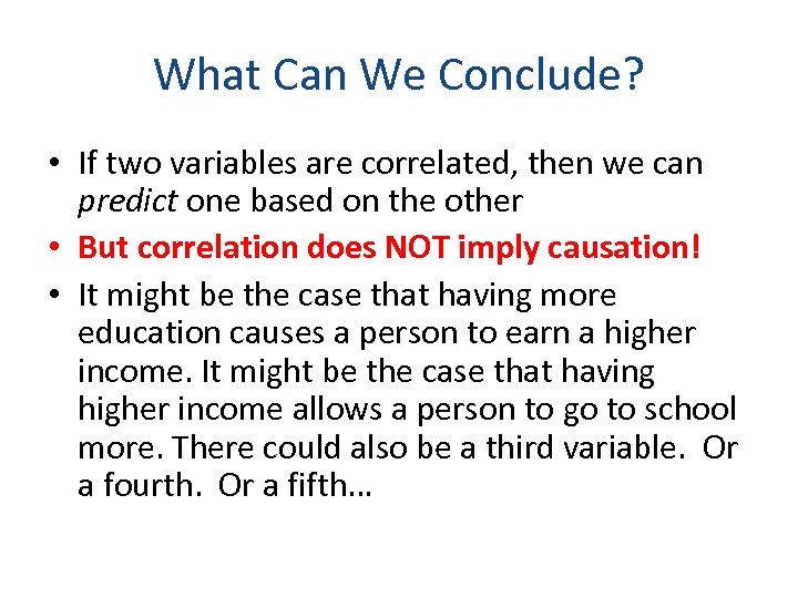 What Can We Conclude? • If two variables are correlated, then we can predict