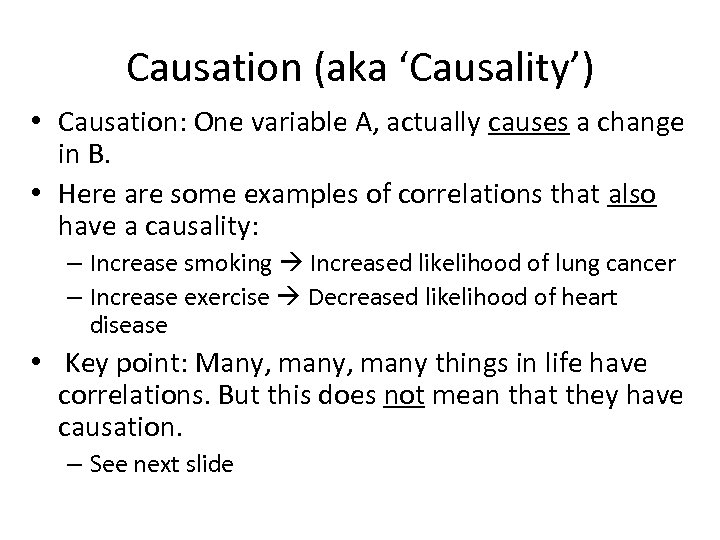 Causation (aka ‘Causality’) • Causation: One variable A, actually causes a change in B.