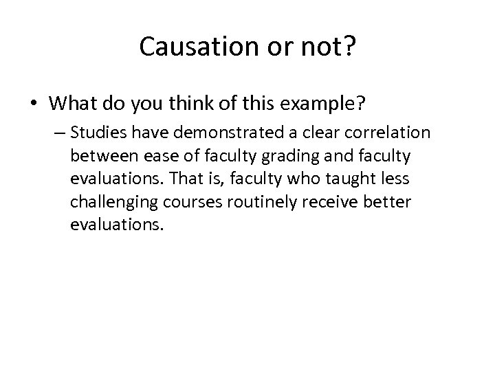 Causation or not? • What do you think of this example? – Studies have