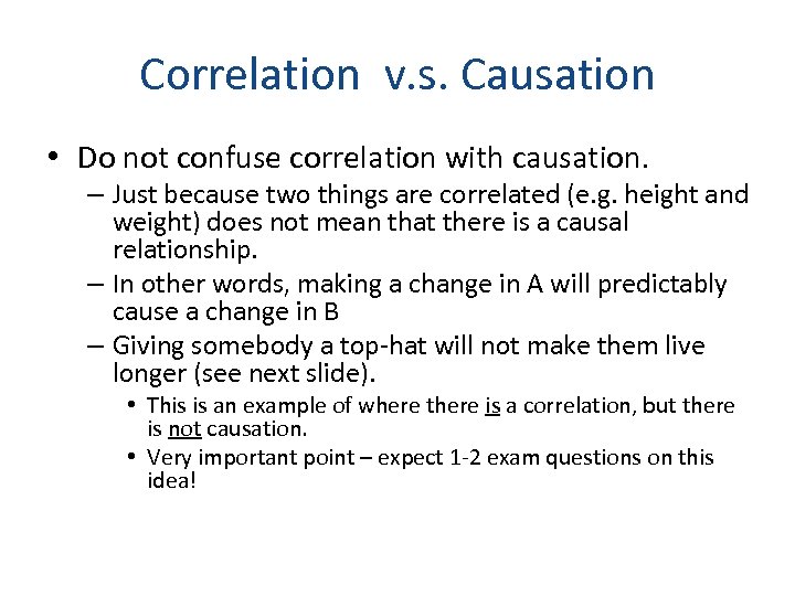 Correlation v. s. Causation • Do not confuse correlation with causation. – Just because