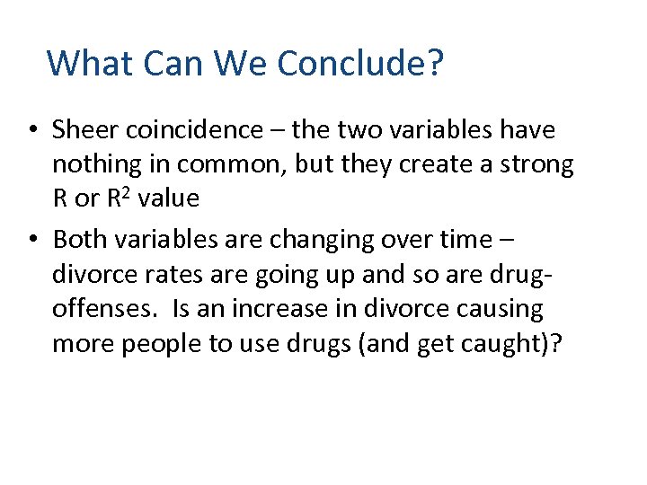 What Can We Conclude? • Sheer coincidence – the two variables have nothing in