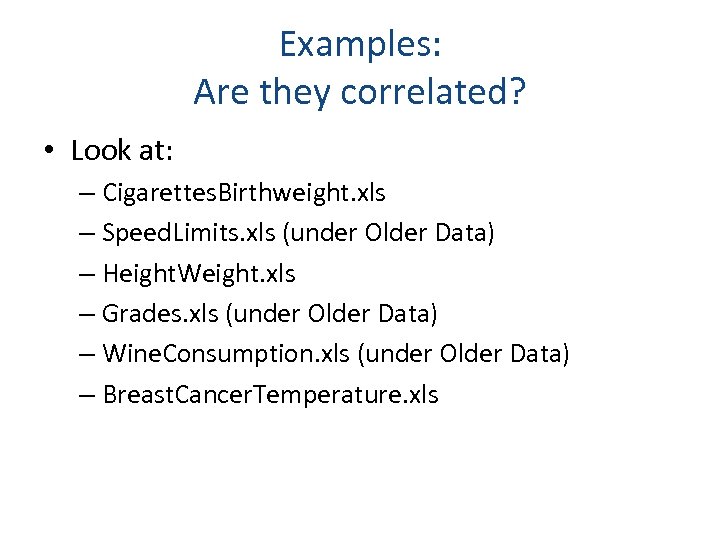 Examples: Are they correlated? • Look at: – Cigarettes. Birthweight. xls – Speed. Limits.