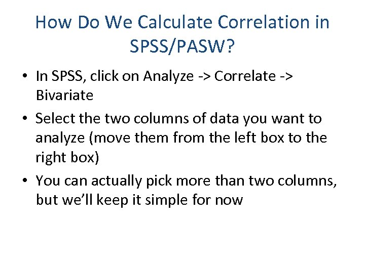 How Do We Calculate Correlation in SPSS/PASW? • In SPSS, click on Analyze ->