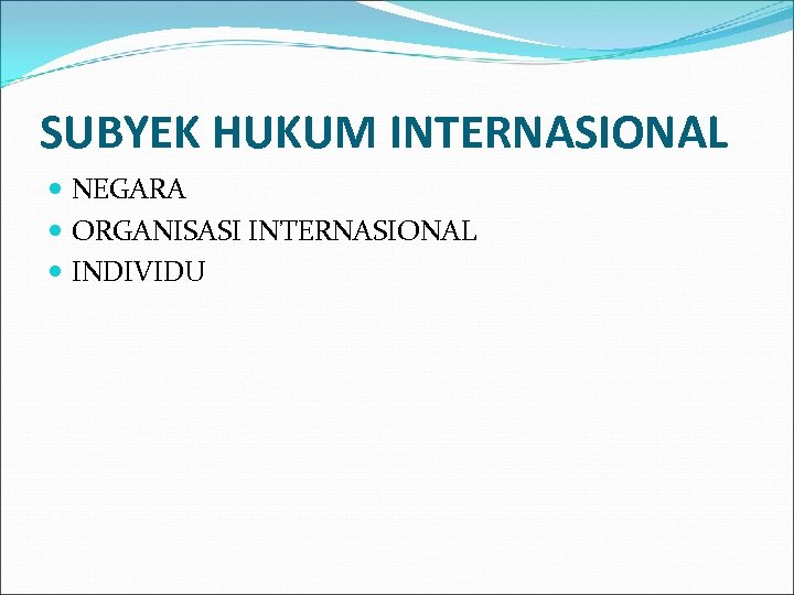 SUBYEK HUKUM INTERNASIONAL NEGARA ORGANISASI INTERNASIONAL INDIVIDU 